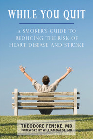 While You Quit (A Smoker's Guide to Reducing the Risk of Heart Disease and Stroke) by Theodore Fenske, William Dafoe, 9781550029390