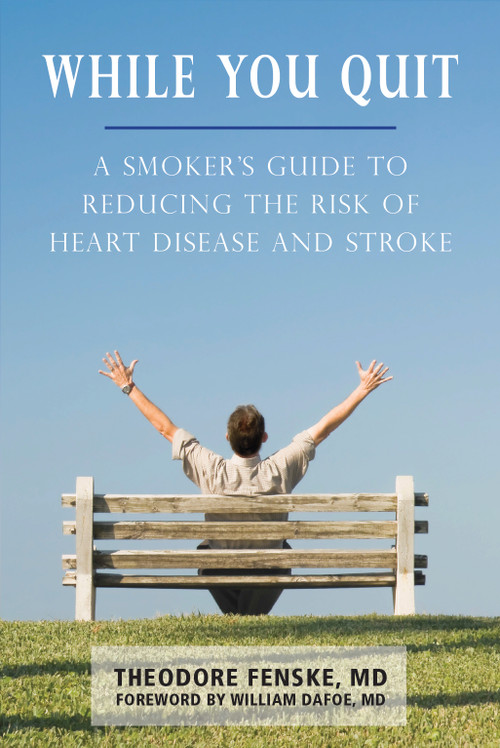 While You Quit (A Smoker's Guide to Reducing the Risk of Heart Disease and Stroke) by Theodore Fenske, William Dafoe, 9781550029390