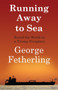 Running Away to Sea (Round the World on a Tramp Freighter) by George Fetherling, 9781550028539