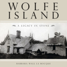 Wolfe Island (A Legacy in Stone) by Barbara Wall La Rocque, 9781554883981