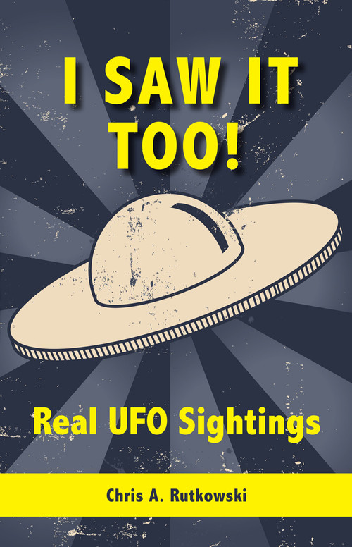 I Saw It Too! (Real UFO Sightings) by Chris A. Rutkowski, 9781554884483