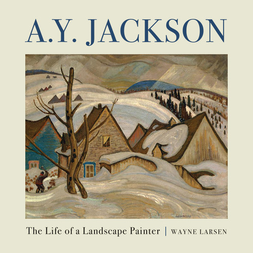 A.Y. Jackson (The Life of a Landscape Painter) by Wayne Larsen, 9781554883929