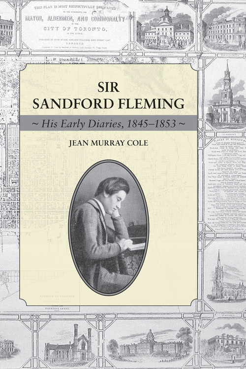 Sir Sandford Fleming (His Early Diaries, 1845-1853) by Jean Murray Cole, 9781554884506
