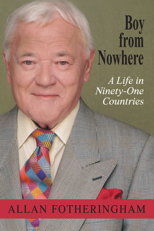 Boy from Nowhere (A Life in Ninety-One Countries) by Allan Fotheringham, 9781459701687
