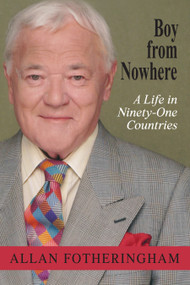 Boy from Nowhere (A Life in Ninety-One Countries) by Allan Fotheringham, 9781459701687