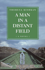 A Man in a Distant Field (A Novel) by Theresa Kishkan, 9781550025316