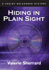 Hiding in Plain Sight (A Shelby Belgarden Mystery) by Valerie Sherrard, 9781550025460