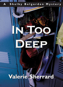 In Too Deep (A Shelby Belgarden Mystery) by Valerie Sherrard, 9781550024432