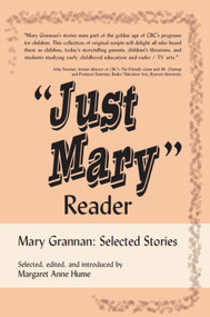 "Just Mary" Reader (Mary Grannan Selected Stories) by Mary Grannan, Margaret Anne Hume, 9781550025989