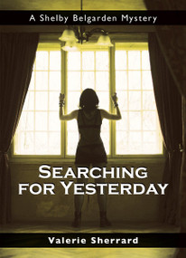 Searching for Yesterday (A Shelby Belgarden Mystery) by Valerie Sherrard, 9781550027884