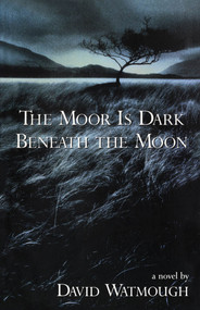 The Moor is Dark Beneath the Moon by David Watmough, 9780888784346