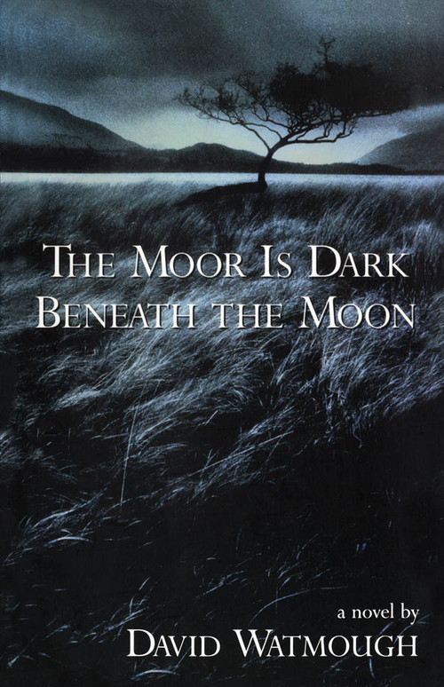 The Moor is Dark Beneath the Moon by David Watmough, 9780888784346