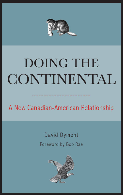 Doing the Continental (A New Canadian-American Relationship) by David Dyment, Bob Rae, 9781554887583