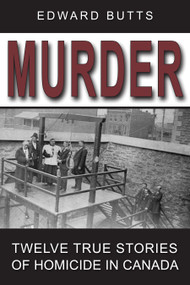 Murder (Twelve True Stories of Homicide in Canada) by Edward Butts, 9781554887620