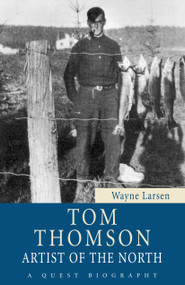 Tom Thomson (Artist of the North) by Wayne Larsen, 9781554887729