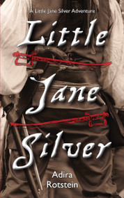 Little Jane Silver (A Little Jane Silver Adventure) by Adira Rotstein, 9781554888788