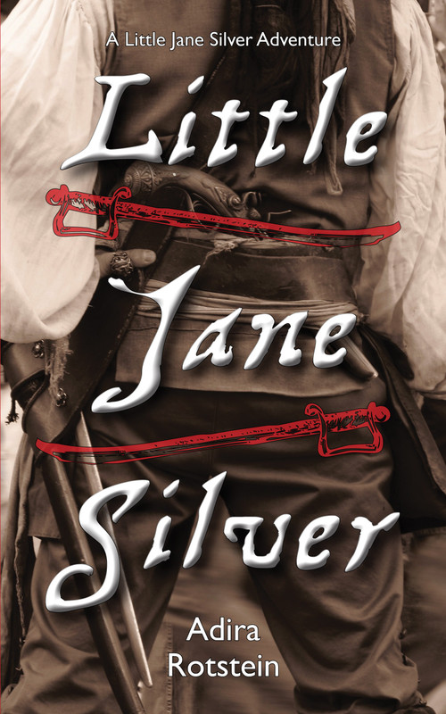 Little Jane Silver (A Little Jane Silver Adventure) by Adira Rotstein, 9781554888788