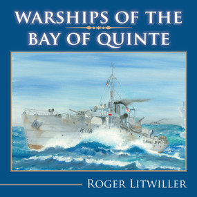 Warships of the Bay of Quinte by Roger Litwiller, 9781554889297