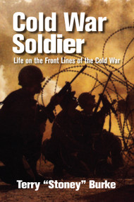 Cold War Soldier (Life on the Front Lines of the Cold War) by Terry Burke, 9781554889594