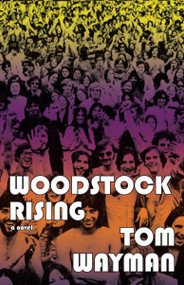 Woodstock Rising by Tom Wayman, 9781550028607