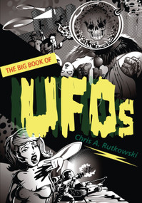 The Big Book of UFOs by Chris A. Rutkowski, 9781554887606