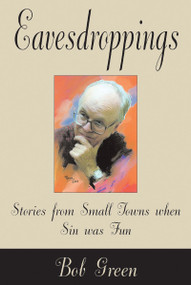 Eavesdroppings (Stories From Small Towns When Sin Was Fun) by Bob Green, 9781550026290