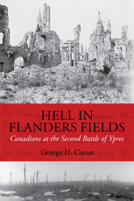 Hell in Flanders Fields (Canadians at the Second Battle of Ypres) by George H. Cassar, 9781554887286