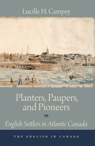 Planters, Paupers, and Pioneers (English Settlers in Atlantic Canada) by Lucille H. Campey, 9781554887484