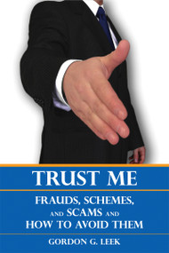 Trust Me (Frauds, Schemes, and Scams and How to Avoid Them) by Gordon G. Leek, 9781554887057
