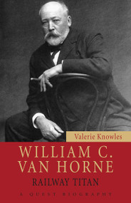 William C. Van Horne (Railway Titan) by Valerie Knowles, 9781554887026