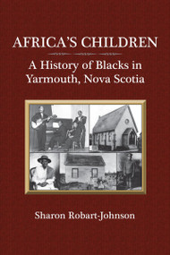 Africa's Children (A History of Blacks in Yarmouth, Nova Scotia) by Sharon Robart-Johnson, 9781550028621