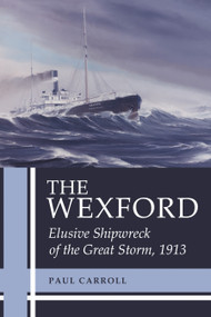 The Wexford (Elusive Shipwreck of the Great Storm, 1913) by Paul Carroll, 9781554887361