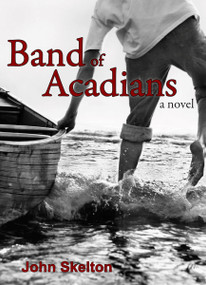 Band of Acadians by John Skelton, 9781554880409