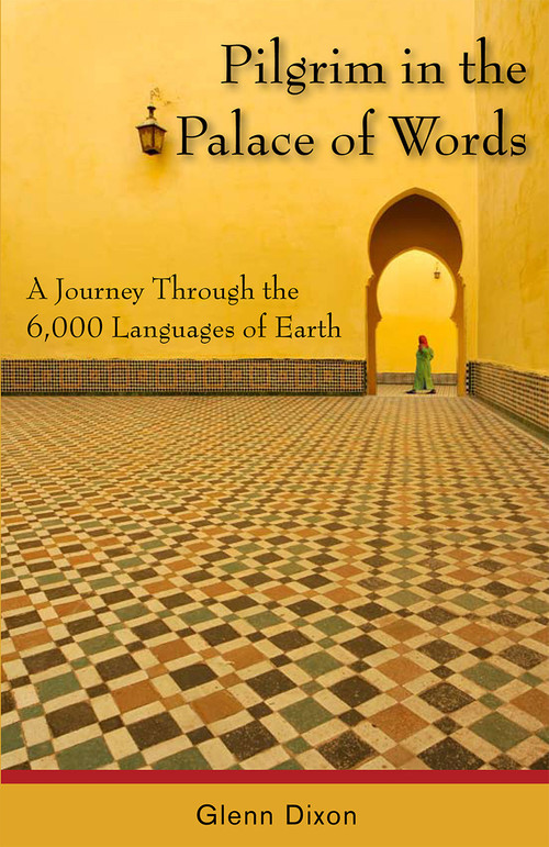 Pilgrim in the Palace of Words (A Journey Through the 6,000 Languages of Earth) by Glenn Dixon, 9781554884339