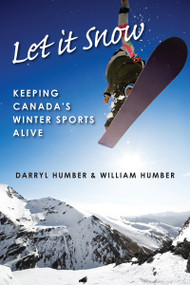 Let It Snow (Keeping Canada's Winter Sports Alive) by Darryl Humber, William Humber, 9781554884612