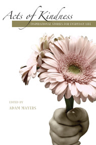 Acts of Kindness (Inspirational Stories for Everyday Life) by Adam Mayers, 9781554887491