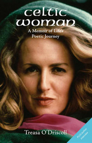 Celtic Woman (A Memoir of Life's Poetic Journey) by Treasa O'Driscoll, 9780978160029