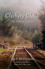 Clickety Clack (My Bipolar Express) by Joy S. McDiarmid, 9781926577029