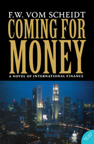 Coming for Money (A Novel of International Finance) by F.W. vom Scheidt, 9780978498283