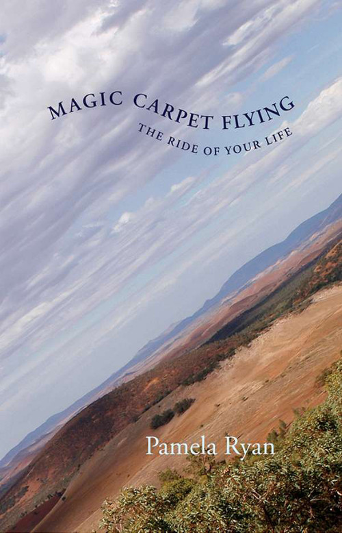 Magic Carpet Flying (The Ride of Your Life) by Pamela Ryan, 9780978498252