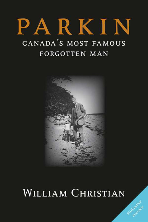 Parkin (Canada's Most Famous Forgotten Man) by William Christian, 9780978160036