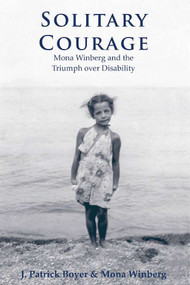 Solitary Courage (Mona Winberg and the Triumph over Disability) by Mona Winberg, J. Patrick Boyer, 9780978160050