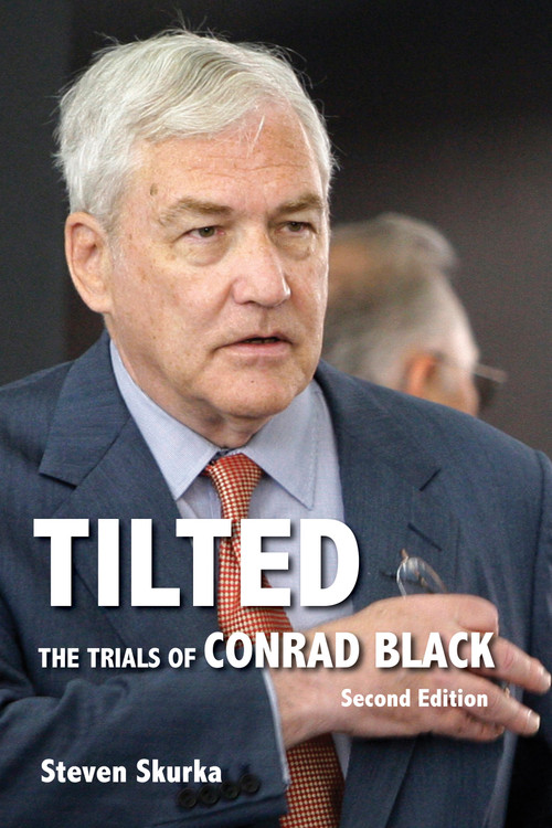 Tilted (The Trials of Conrad Black, Second Edition) by Steven Skurka, 9781554889341