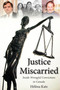 Justice Miscarried (Inside Wrongful Convictions in Canada) by Helena Katz, 9781554888740