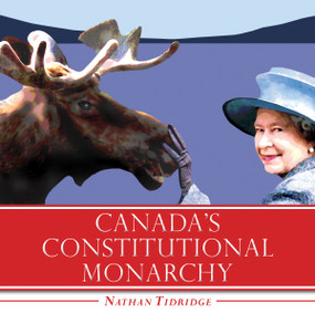 Canada's Constitutional Monarchy (An Introduction to Our Form of Government) by Nathan Tidridge, 9781554889808
