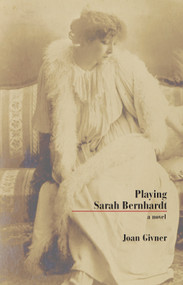 Playing Sarah Bernhardt by Joan Givner, 9781550025378