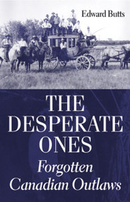 The Desperate Ones (Forgotten Canadian Outlaws) by Edward Butts, 9781550026108