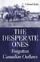 The Desperate Ones (Forgotten Canadian Outlaws) by Edward Butts, 9781550026108