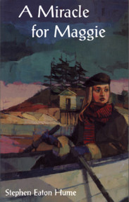 A Miracle for Maggie by Stephen Eaton Hume, 9780888784155