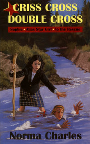 Criss Cross, Double Cross (A Sophie Alias Star Girl adventure) by Norma Charles, 9780888784315